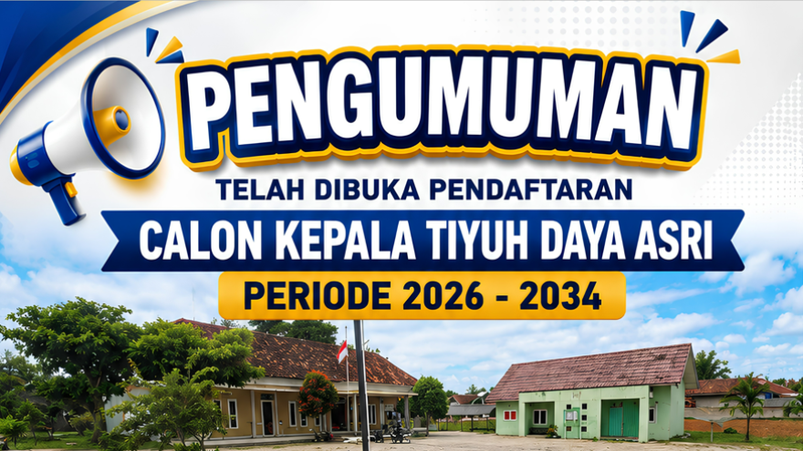 Pembukaan Pendaftaran Calon Kepala Tiyuh Daya Asri Periode 2026-2034.