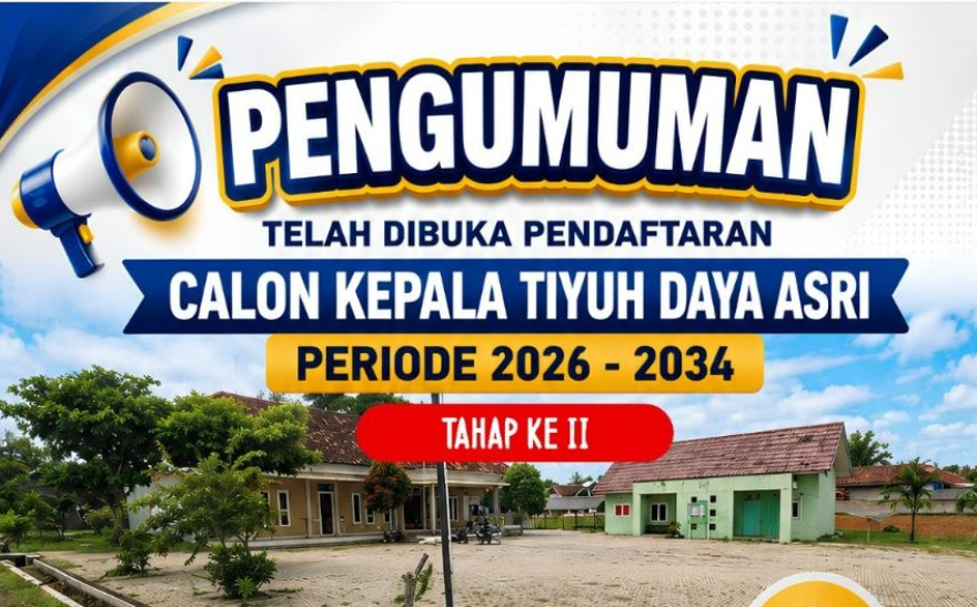 PENDAFTARAN TAHAP II BAKAL CALON KEPALO TIYUH DAYA ASRI PERIODE 2026-2034